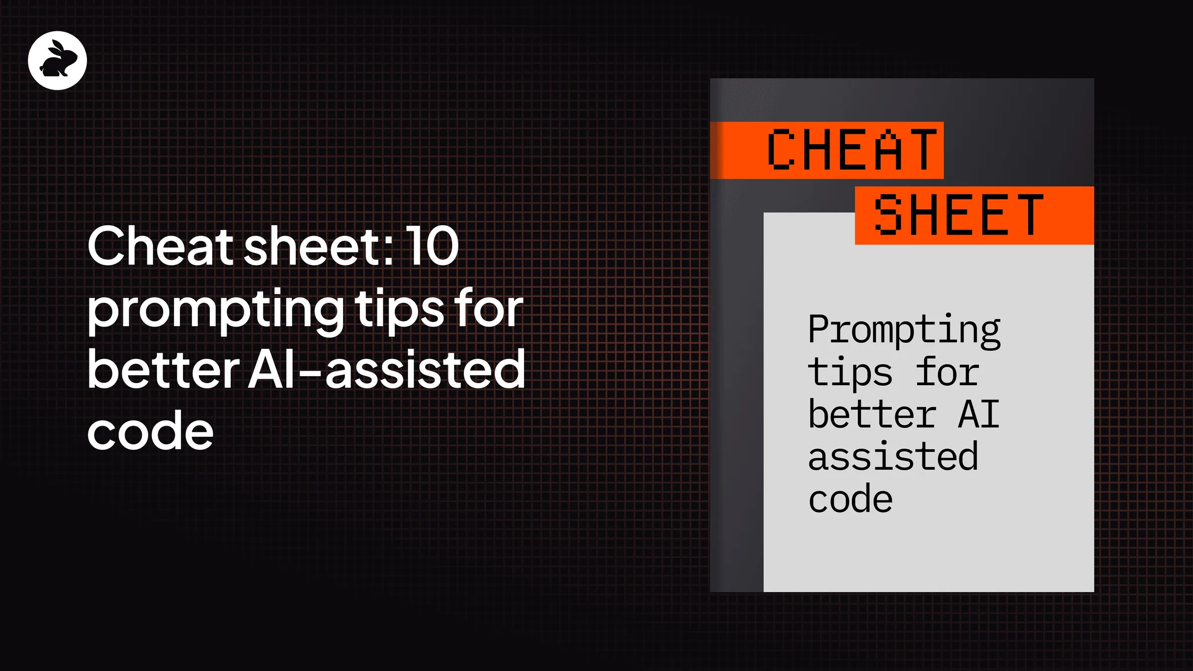 Cheat Sheet: 10 prompting tips for better AI-assisted code