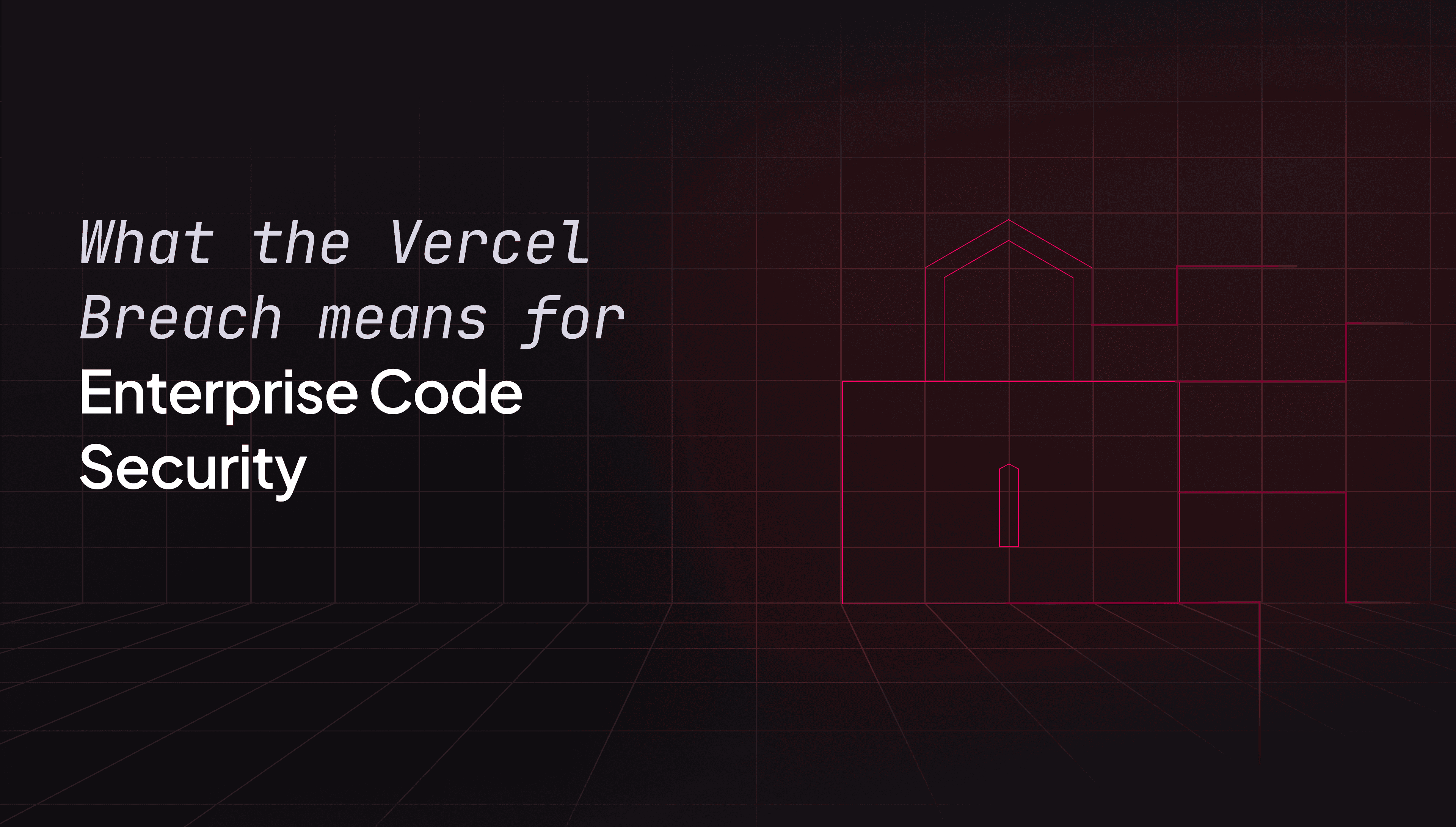What the Vercel breach means for enterprise code security