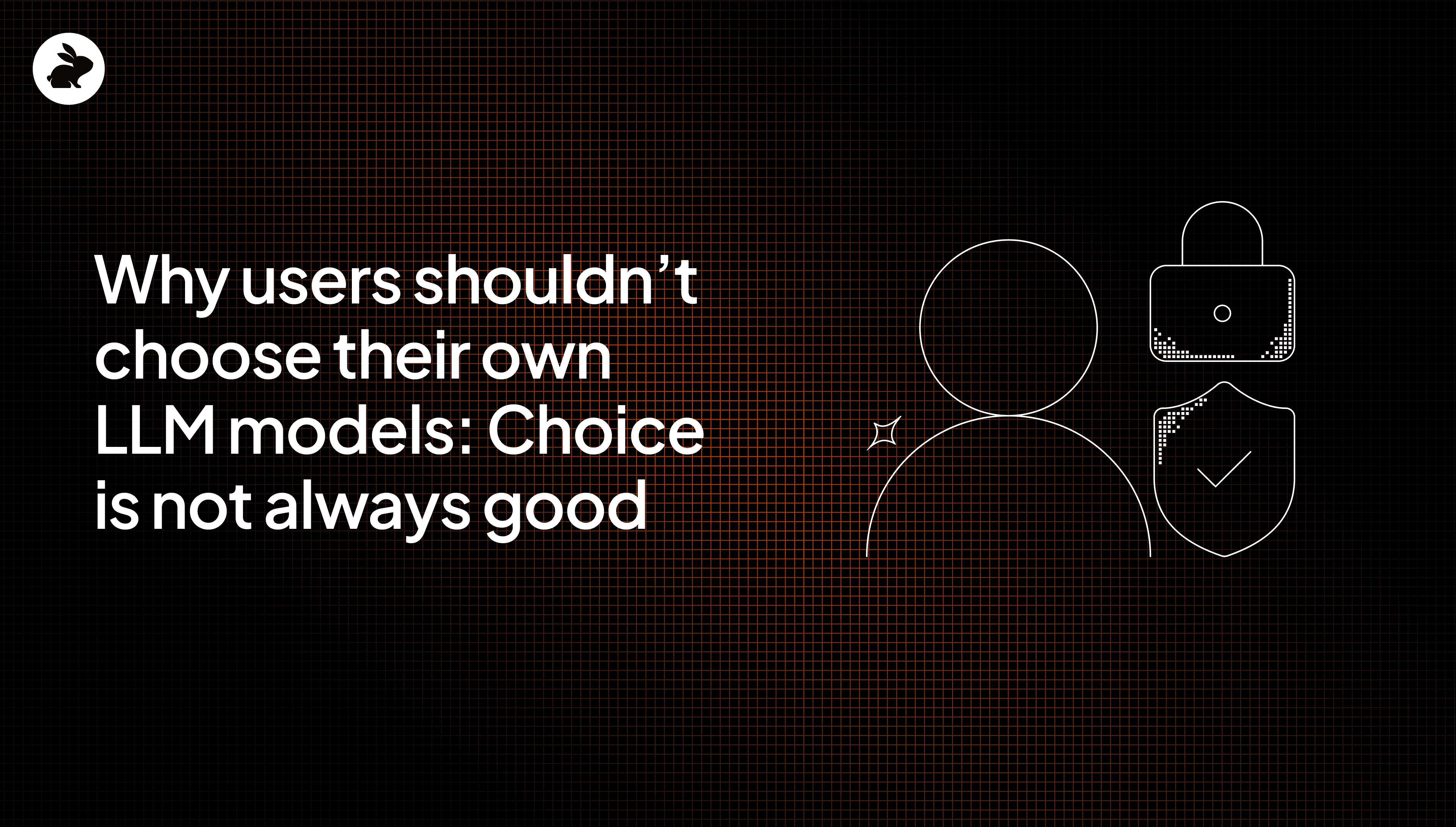 Why users shouldn’t choose their own LLM models: choice is not always good