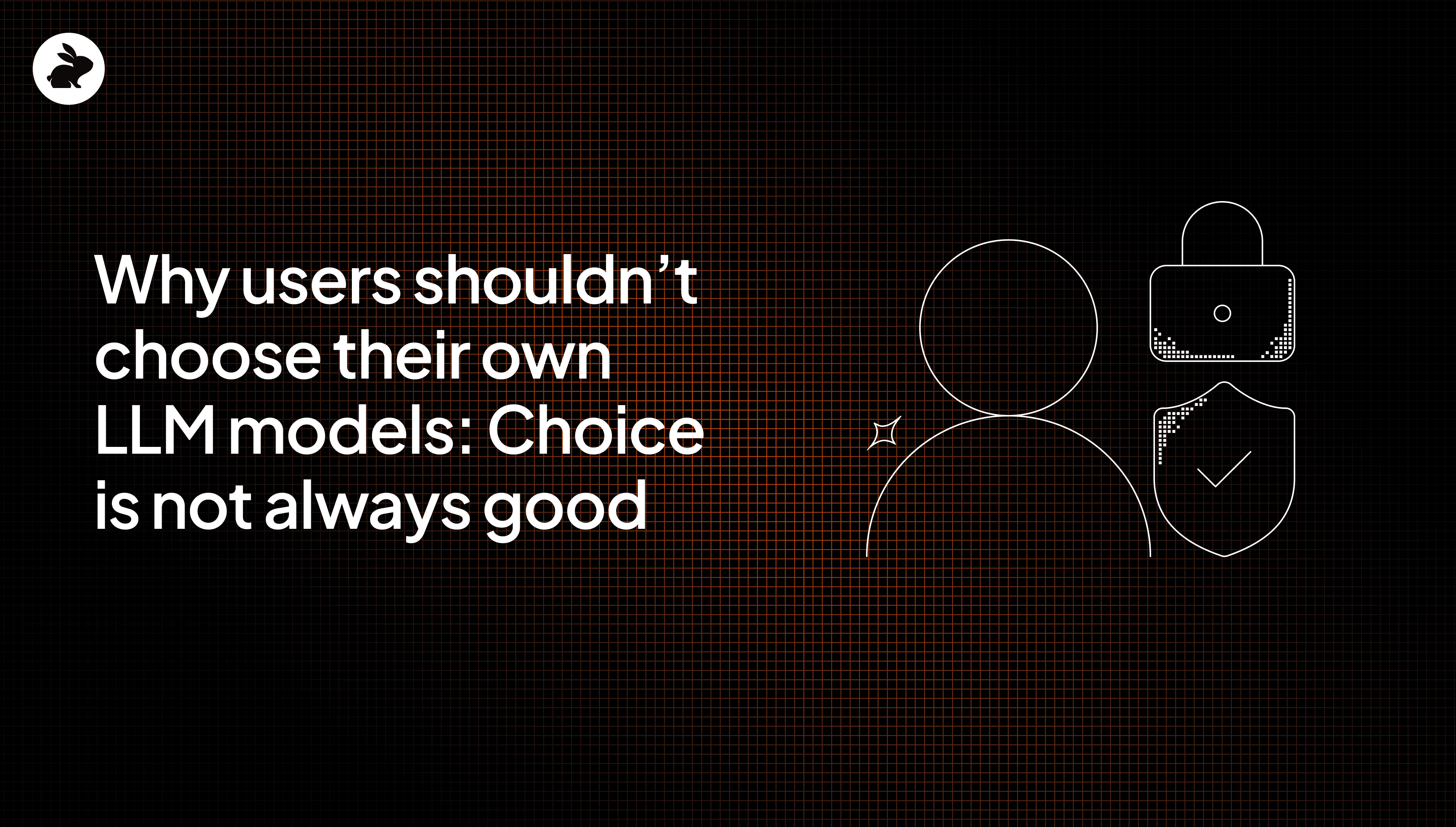 Why users shouldn’t choose their own LLM models: choice is not always good